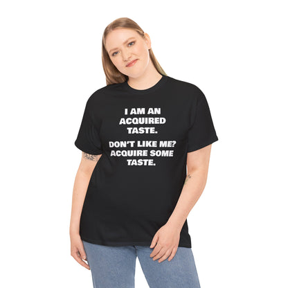 Sarcastic Acquired Taste T-Shirt: Funny Slogan Tee