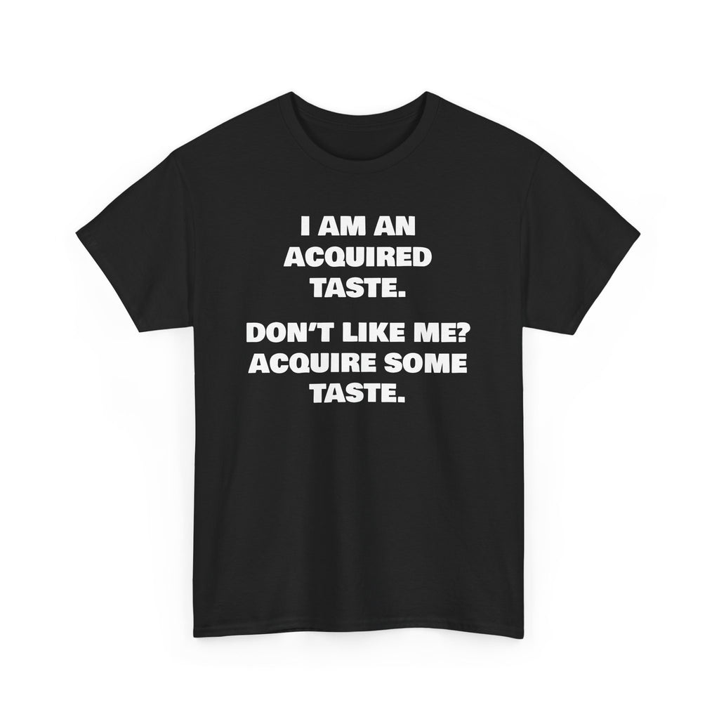 Sarcastic Acquired Taste T-Shirt: Funny Slogan Tee