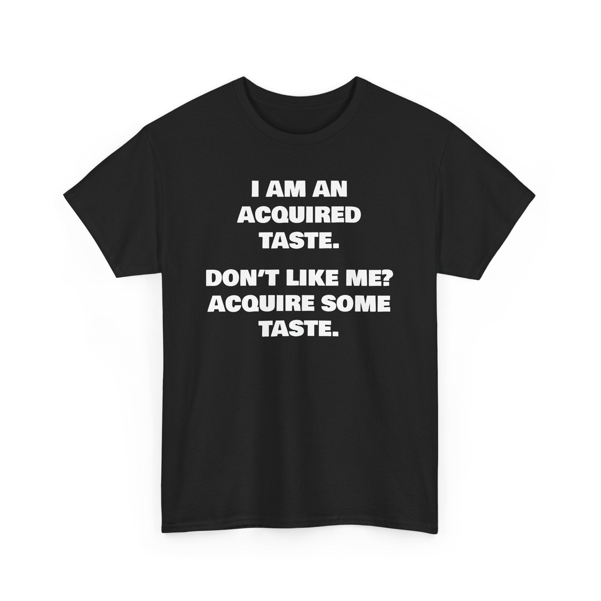 Sarcastic Acquired Taste T-Shirt: Funny Slogan Tee