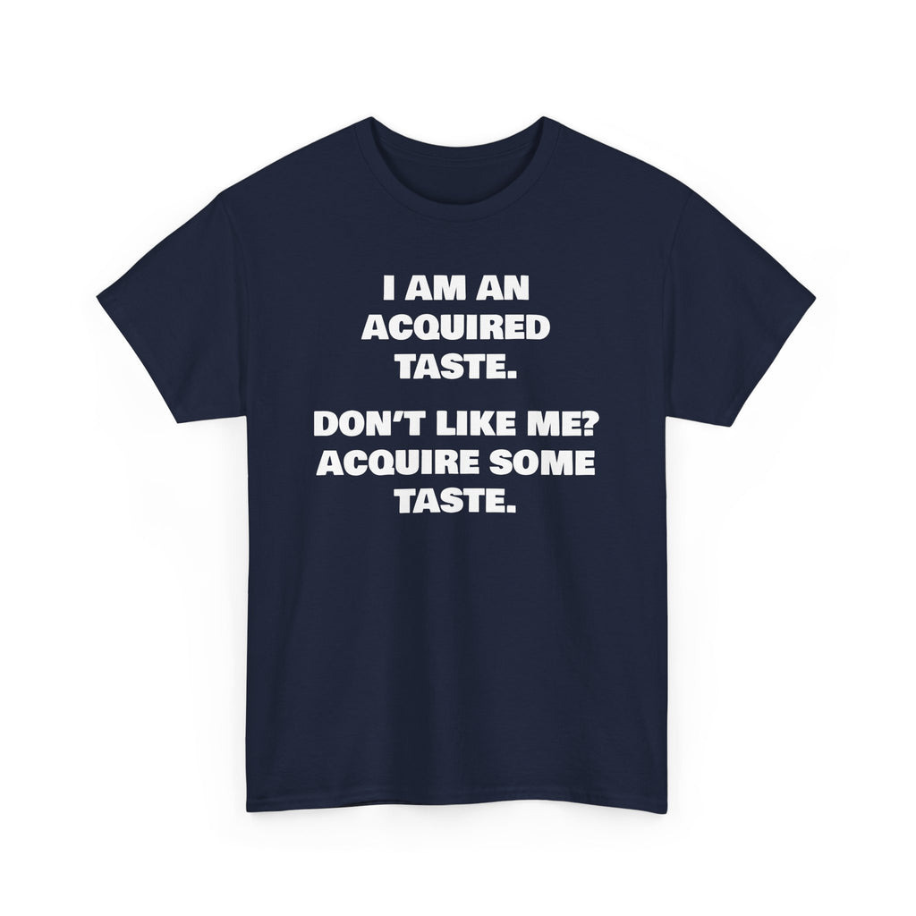 Sarcastic Acquired Taste T-Shirt: Funny Slogan Tee
