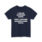 Sarcastic Acquired Taste T-Shirt: Funny Slogan Tee