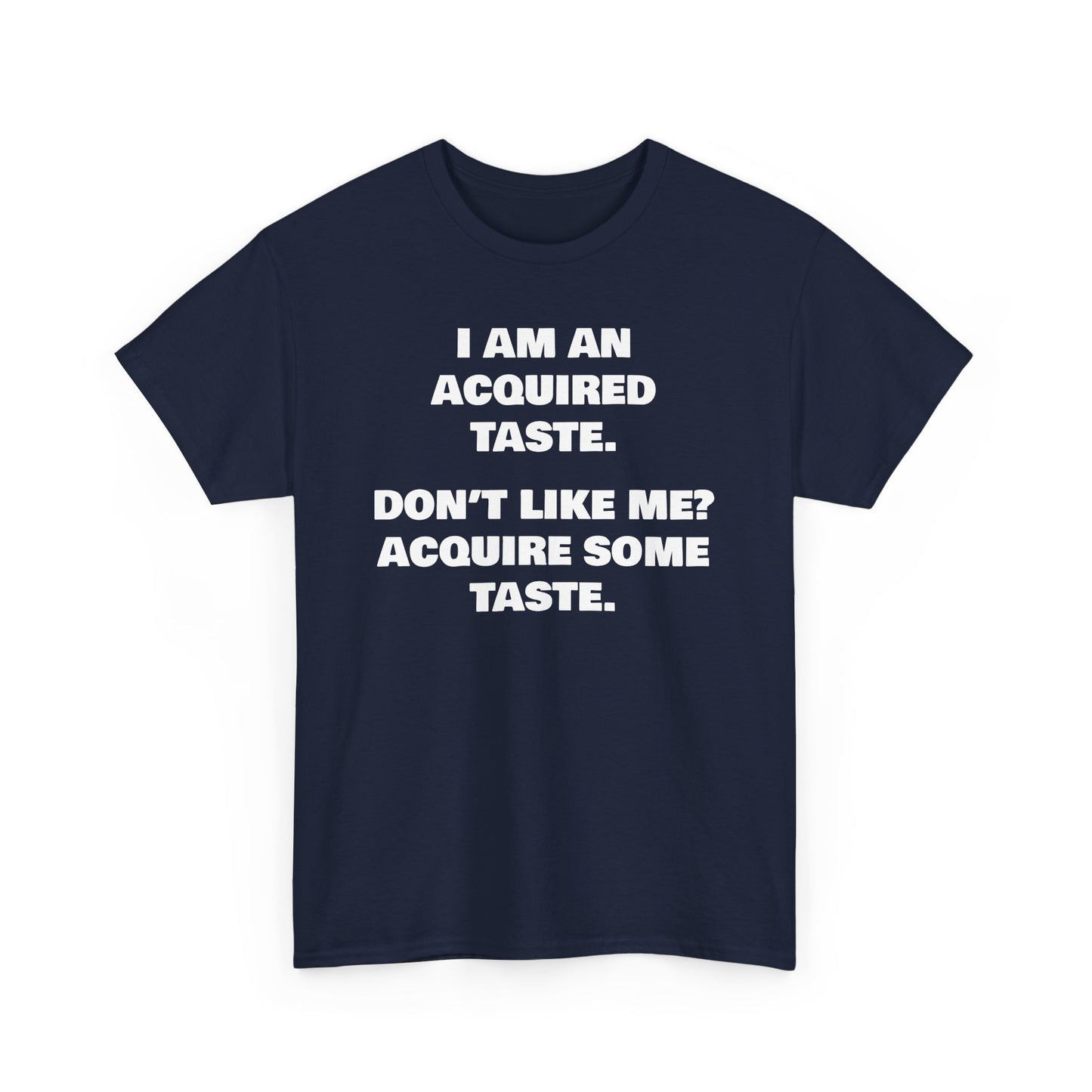Sarcastic Acquired Taste T-Shirt: Funny Slogan Tee
