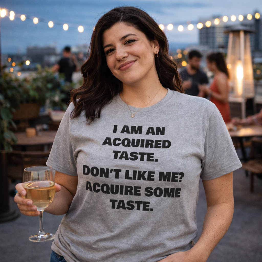 Sarcastic Acquired Taste T-Shirt: Funny Slogan Tee