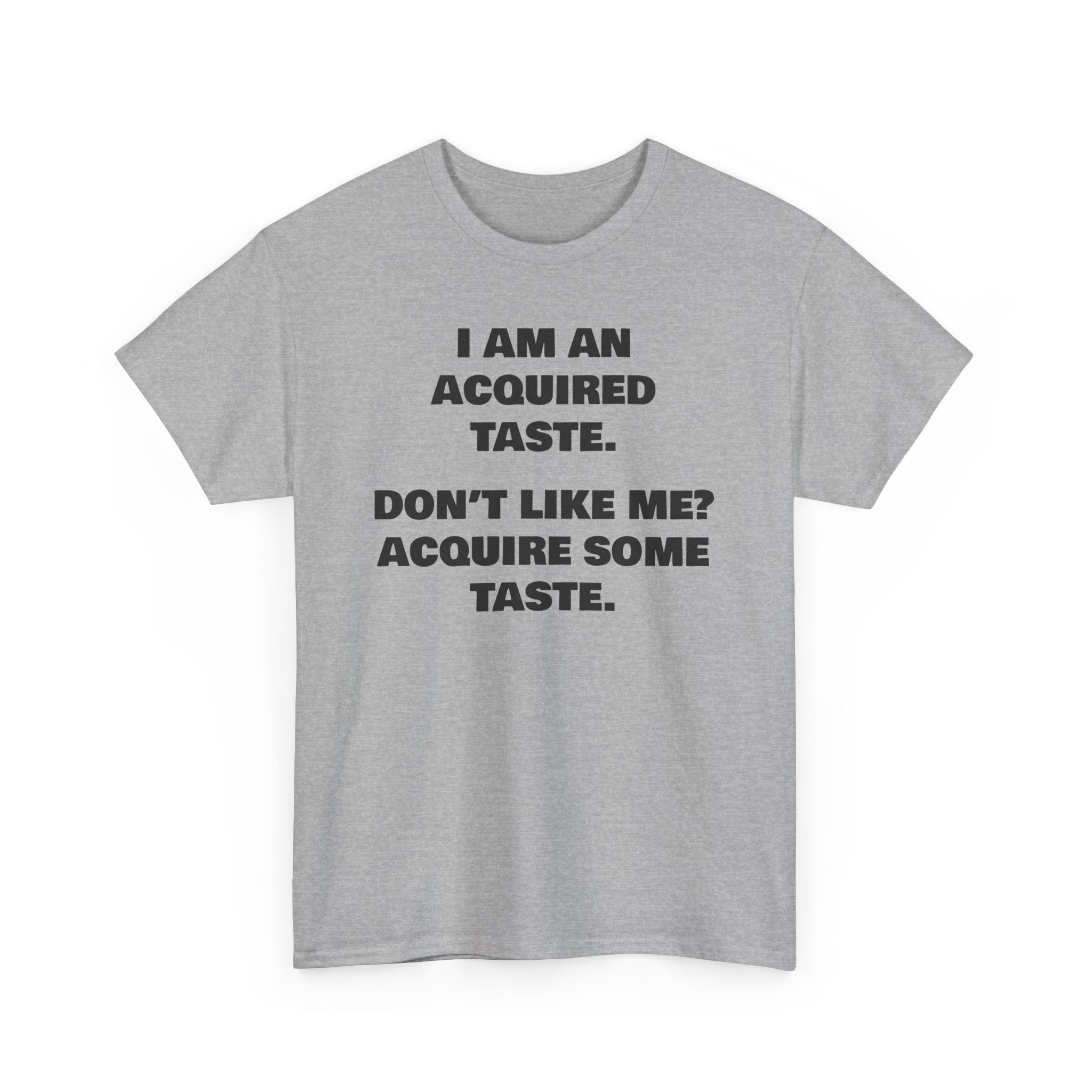 Sarcastic Acquired Taste T-Shirt: Funny Slogan Tee
