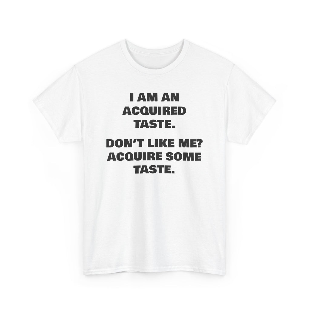 Sarcastic Acquired Taste T-Shirt: Funny Slogan Tee