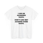 Sarcastic Acquired Taste T-Shirt: Funny Slogan Tee