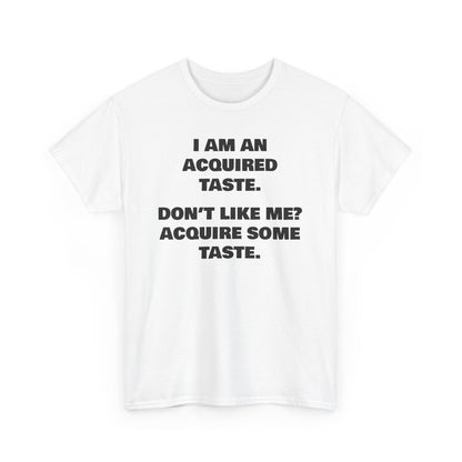 Sarcastic Acquired Taste T-Shirt: Funny Slogan Tee